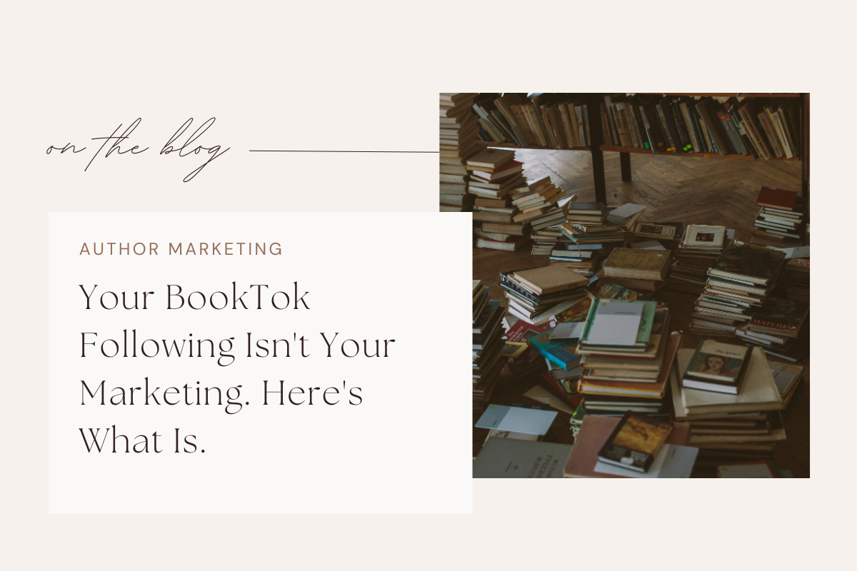 Your BookTok Following Isn’t Your Marketing. Here’s What Is.